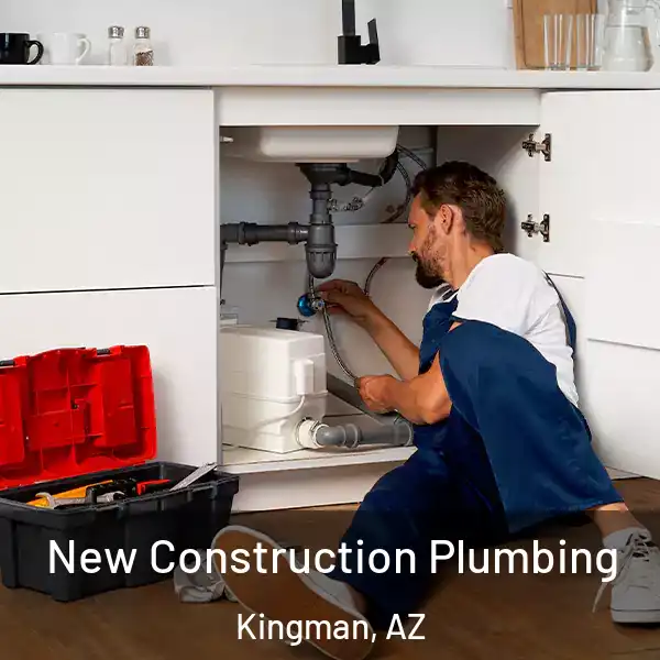  New Construction Plumbing Kingman, AZ