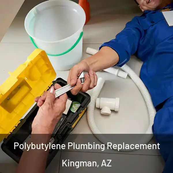  Polybutylene Plumbing Replacement Kingman, AZ